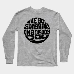 I've Got Sunshine On A Cloudy Day Long Sleeve T-Shirt